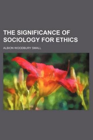 Cover of The Significance of Sociology for Ethics