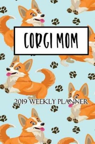 Cover of Corgi Mom 2019 Weekly Planner