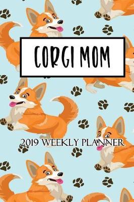 Book cover for Corgi Mom 2019 Weekly Planner