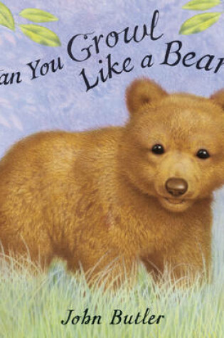 Cover of Can You Growl Like a Bear?