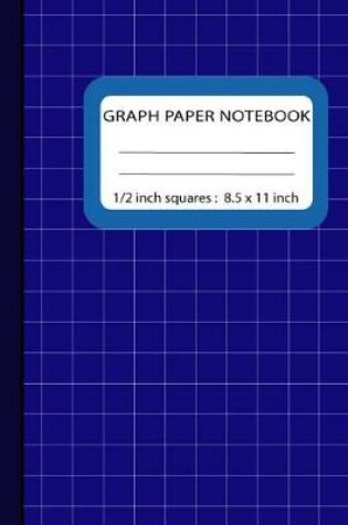Cover of Graph Paper Notebook 1/2 inch Squares
