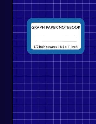Book cover for Graph Paper Notebook 1/2 inch Squares
