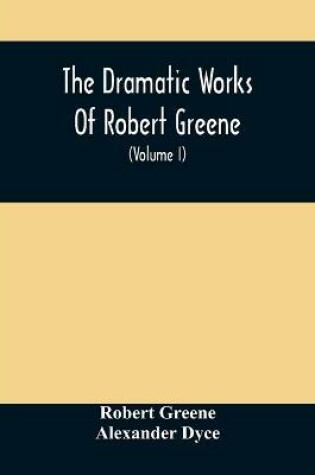 Cover of The Dramatic Works Of Robert Greene