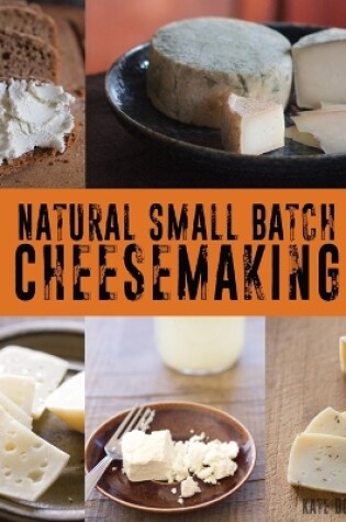 Cover of Natural Small Batch Cheesemaking