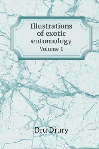 Cover of Illustrations of exotic entomology Volume 1