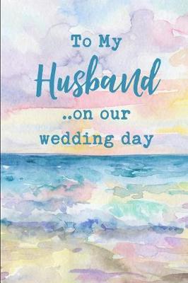 Book cover for To My Husband on Our Wedding Day