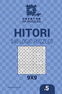 Book cover for Creator of puzzles - Hitori 240 Logic Puzzles 9x9 (Volume 5)