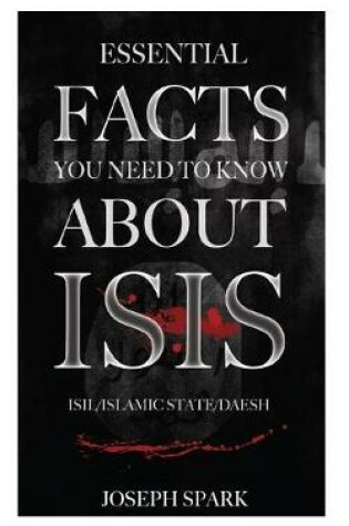 Cover of Essential Facts You Need To Know About ISIS