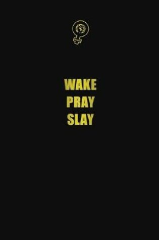 Cover of Wake pray slay