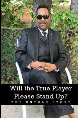 Book cover for Will the True Player Please Stand Up? The Untold Story