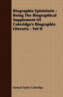 Book cover for Biographia Epistolaris - Being The Biographical Supplement Of Coleridge's Biographia Literaria - Vol II