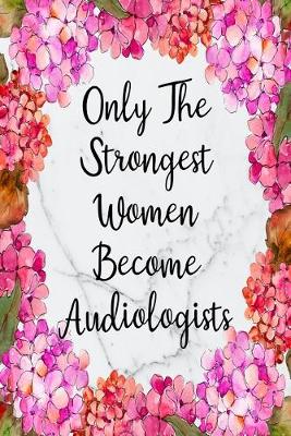 Book cover for Only The Strongest Women Become Audiologists