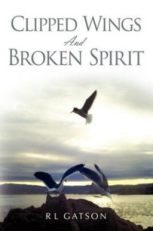 Cover of Clipped Wings and Broken Spirit