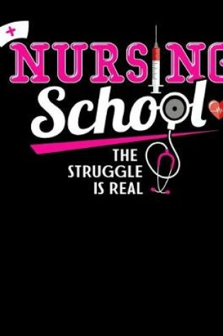 Cover of Nursing School The Struggle Is Real