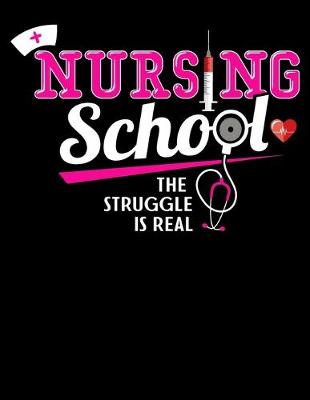 Book cover for Nursing School The Struggle Is Real