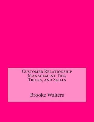 Book cover for Customer Relationship Management Tips, Tricks, and Skills