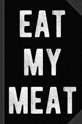 Book cover for Eat My Meat BBQ Grill Journal Notebook