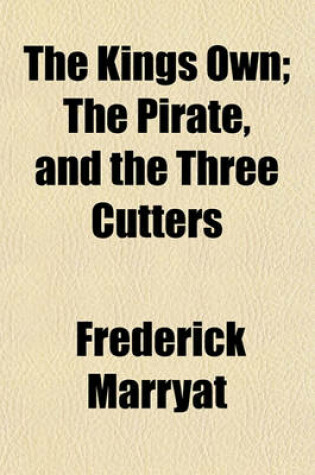 Cover of The Kings Own; The Pirate, and the Three Cutters