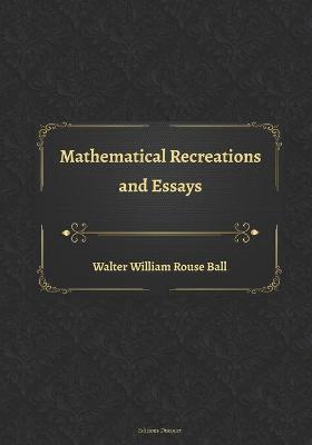 Book cover for Mathematical Recreations and Essays