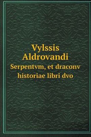 Cover of Vylssis Aldrovandi Serpentvm, et draconv historiae libri dvo