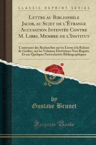 Cover of Lettre Au Bibliophile Jacob, Au Sujet de l'Étrange Accusation Intentée Contre M. Libri, Membre de l'Institut