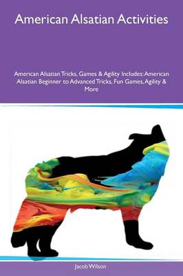 Book cover for American Alsatian Activities American Alsatian Tricks, Games & Agility Includes