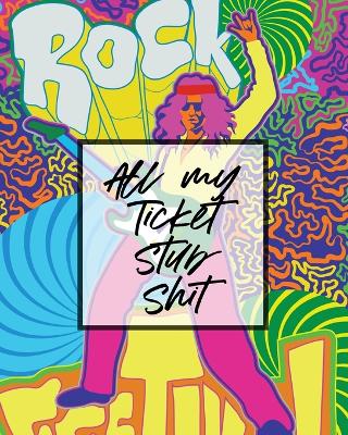 Book cover for All My Ticket Stub Shit