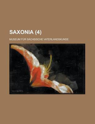 Book cover for Saxonia; Museum Fur Sachsische Vaterlandskunde (4 )