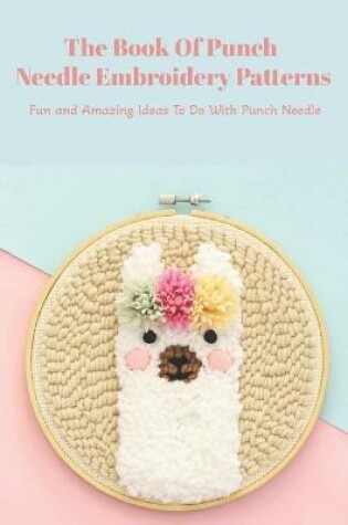 Cover of The Book Of Punch Needle Embroidery Patterns