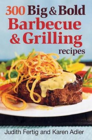 Cover of 300 Big and Bold Barbecue and Grilling Recipes