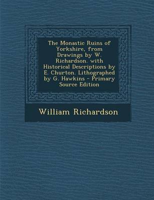 Book cover for The Monastic Ruins of Yorkshire, from Drawings by W. Richardson. with Historical Descriptions by E. Churton. Lithographed by G. Hawkins - Primary Sour