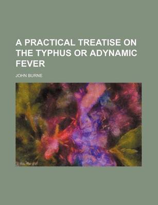 Book cover for A Practical Treatise on the Typhus or Adynamic Fever