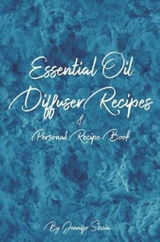 Cover of Essential Oil Diffuser Recipes & Personal Recipe Book