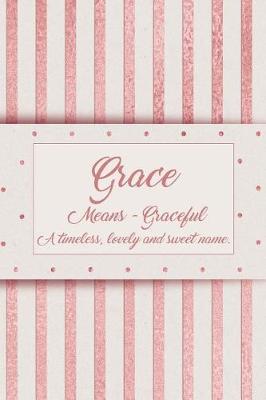 Book cover for Grace, Means - Graceful, a Timeless, Lovely and Sweet Name.