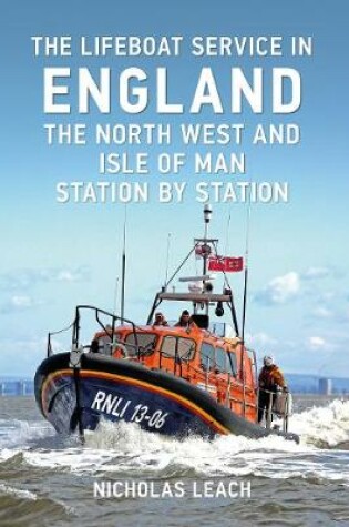 Cover of The Lifeboat Service in England: The North West and Isle of Man