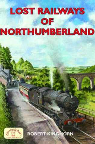 Cover of Lost Railways of Northumberland