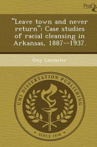 Cover of Leave Town and Never Return: Case Studies of Racial Cleansing in Arkansas