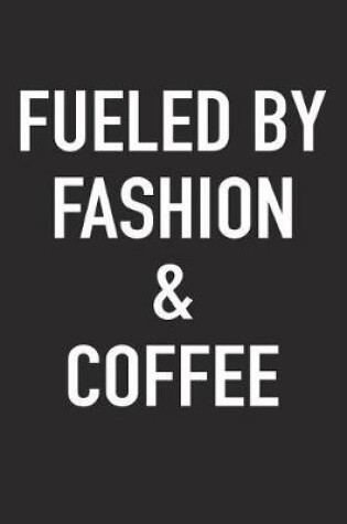 Cover of Fueled by Fashion and Coffee