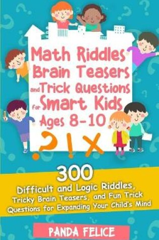 Cover of Math Riddles, Brain Teasers and Trick Questions for Smart Kids Ages 8-10