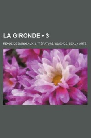 Cover of La Gironde (3); Revue de Bordeaux, Litterature, Science, Beaux-Arts