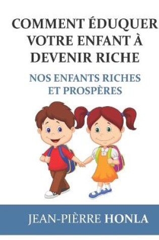 Cover of Comment éduquer votre enfant à devenir riche