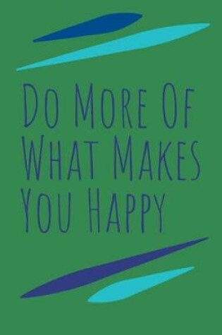 Cover of Do More of What Makes You Happy Journal