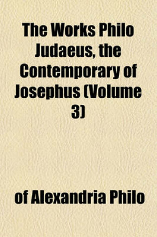 Cover of The Works Philo Judaeus, the Contemporary of Josephus (Volume 3)