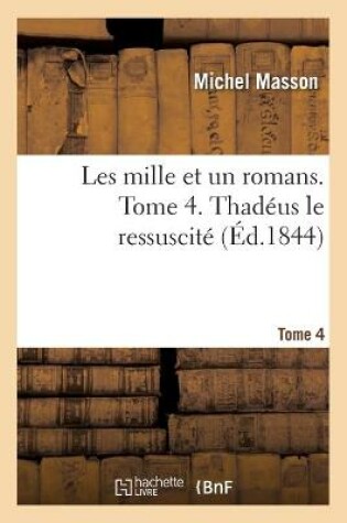 Cover of Les Mille Et Un Romans. Tome 4. Thad�us Le Ressuscit�