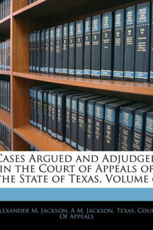 Cover of Cases Argued and Adjudged in the Court of Appeals of the State of Texas, Volume 6