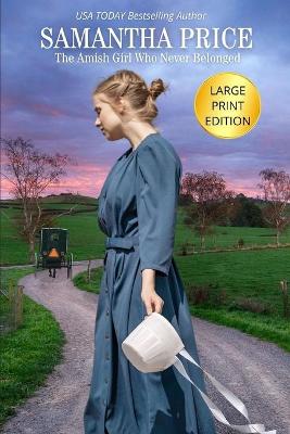 Cover of The Amish Girl Who Never Belonged LARGE PRINT