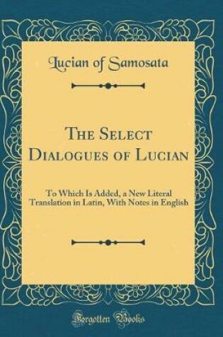 Cover of The Select Dialogues of Lucian