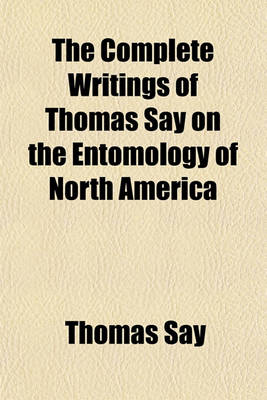 Book cover for The Complete Writings of Thomas Say on the Entomology of North America