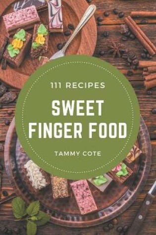 Cover of 111 Sweet Finger Food Recipes