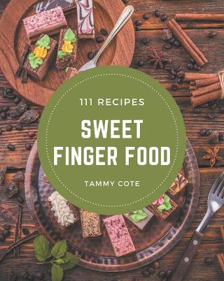 Cover of 111 Sweet Finger Food Recipes